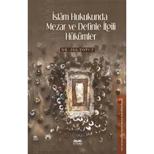 İslam Hukukunda Mezar ve Definle İlgili Hükümler [Paperback] [Dec 30, 2024] İsa Topuz