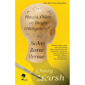 Sakın Zarar Verme Hayat Ölüm ve Beyin Hikayeleri [Paperback] [Oct 01, 2016] Henry Marsh and Murat Karlıdağ