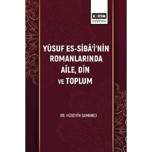 Yusuf Es-Sibainin Romanlarında Aile Din ve Toplum [Unbound] [Nov 14, 2024] Hüseyin Samancı