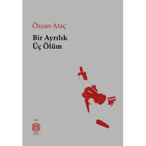 Bir Ayrılık Üç Ölüm [Paperback] [May 27, 2025] Özcan Ataç