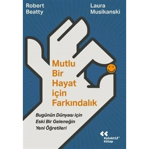 Mutlu Bir Hayat İçin Farkındalık - Bugünün Dünyası İçin Eski Bir Geleneğin Yeni Öğretileri [Paperback] [Nov 06, 2025] Elif Köksal