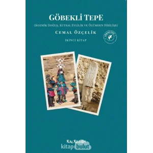 Göbekli Tepe - Kozmik Doğuş, Kutsal Evlilik ve Ölümden Dirilişe: İkinci Kitap [Paperback] [Oct 08, 2020] Cemal Özçelik