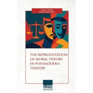 The Representation of Moral Theory in Postmodern Theatre [Paperback] [Oct 01, 2025] Kanan Aghasiyev