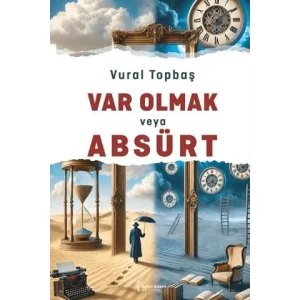 Var Olmak veya Absürt [Paperback] [Aug 06, 2025] Vural Topbaş