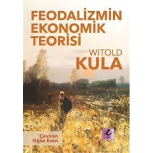 Feodalizmin Ekonomik Teorisi [Paperback] [Sep 04, 2025] Witold Kula and Oğuz Esen