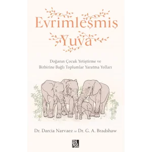 Evrimleşmiş Yuva [Paperback] [May 20, 2025] Darcia Narvaez; G. A. Bradshaw and Elif Kayurtar