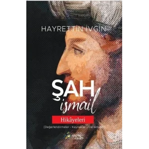 Şah İsmail Hikayeleri (Değerlendirmeler - Kaynaklar - Derlemeler) [Paperback] [Dec 24, 2024] Hayrettin İvgin