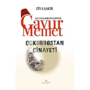 Çukurbostan Cinayeti - Sultan Hamidin Hafiyesi Gavur Memet [Paperback] [Dec 23, 2024] Ziya Şakir