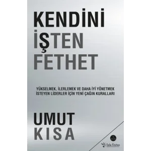 Kendini İşten Fethet: Yükselmek, İlerlemek ve Daha İyi Yönetmek İsteyen Liderler İçin Yeni Çağın Kuralları [Paperback] [Sep 27, 2016] Umut Kısa