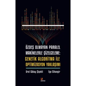 Özdeş Olmayan Paralel Makinelerle Çizelgeleme: Genetik Algoritma İle Optimizasyon Yaklaşımı [Paperback] [Apr 09, 2025] Ural Gökay Çiçekli and Ege Cihangir