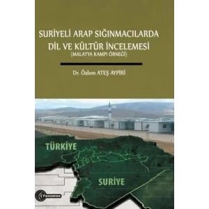 Suriyeli Arap Sığınmacılarda Dil ve Kültür İncelemesi (Malatya Kampı Örneği) [Unbound] [Nov 14, 2024] Özlem Ateş Aypiri