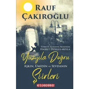 Yüzyıla Doğru - Aşkın Ümidin Sevdanın Şiirleri [Paperback] [Dec 31, 2022] Rauf Çakıroğlu