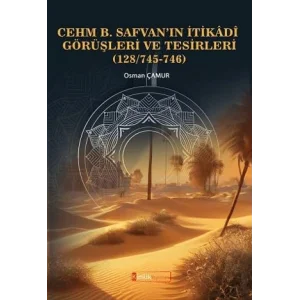 Cehm B. Safvan’ın İtikâdî Görüşleri Ve Tesirleri (128/745-746) [Unbound] [Nov 14, 2024] Osman Çamur