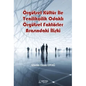 Örgütsel Kültür İle Yenilikçilik Odaklı Örgütsel Faktörler Arasındaki İlişki [Unbound] [Nov 14, 2024] Abidin Ozan Onağ