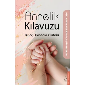 Annelik Kılavuzu: Bilinçli Annenin Elkitabı [Paperback] [Jul 08, 2025] Havvanur Karacagün Hakkari