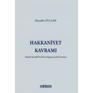 Hakkaniyet Kavramı - Hukuki Esneklik Problemi Bağlamında Bir İnceleme [Paperback] [Dec 30, 2024] Muzaffer Dülger