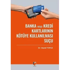 Banka veya Kredi Kartlarının Kötüye Kullanılması Suçu (TCK m. 245) [Unbound] [Nov 14, 2024] Veysel Topuz