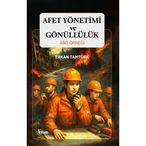 Afet Yönetimi ve Gönüllülük ABD Örneği [Unbound] [Dec 30, 2024] Erkan Tamtürk