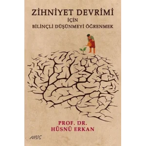 Zihniyet Devrimi İçin Bilinçli Düşünmeyi Öğrenmek [Paperback] [Jun 30, 2025] Hüsnü Erkan