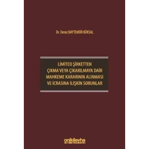 Limited Şirketten Çıkma veya Çıkarılmaya Dair Mahkeme Kararının Alınması ve İcrasına İlişkin Sorunlar [Unbound] [Dec 30, 2024] Dr. Deniz Baytemür Köksal