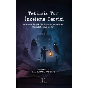 Tekinsiz Tür İnceleme Teorisi Çocuk ve Gençlik Edebiyatından Seçmelerle-Hanzade Servi ve Eserleri [Unbound] [Dec 30, 2024] Doç. Dr. Esma Dumanlı Kadızade, Recep Kutlu