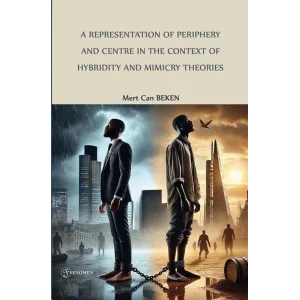 A Representation of Periphery and Centre in the Context of Hybridity and Mimicry Theories: The Grass is Singing (1950) And The Lonely Londoners (1956) [Unbound] [Dec 30, 2024] Mert Can Beken