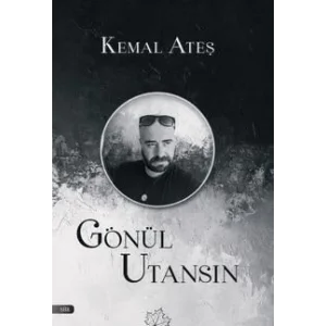 Gönül Utansın [Unbound] [Nov 14, 2024] Kemal Ateş