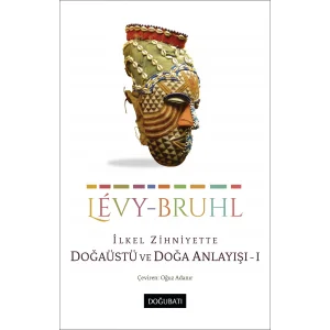 İLKEL ZİHNİYETTE DOĞAÜSTÜ VE DOĞA ANLAYIŞI [Nov 20, 2024] Lucien-Lévy Bruhl