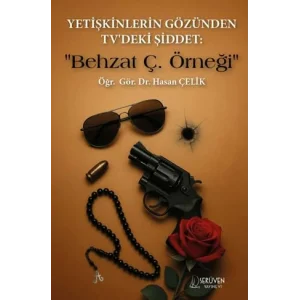 Yetişkinlerin Gözünden TVdeki Şiddet: Behzat Ç... [Unbound] [Nov 14, 2024] Hasan Çelik