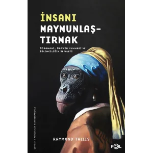 İnsanı Maymunlaştırmak: Nöromani, Darwin Humması ve Bilimciliğin Sefaleti [Paperback] [Mar 19, 2025] Raymond Tallis and Abdulhalim Karaosmanoğlu