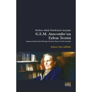 Modern Ahlak Felsefesinde Arayışlar Anscombe’un Eylem Teorisi [Unbound] [Nov 14, 2024] Mehmet Sabır Şaybak