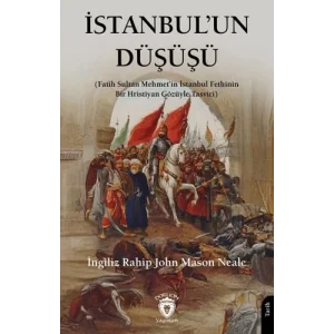 İstanbul’un Düşüşü (Fatih Sultan Mehmet’in İstanbul Fethinin Bir Hristiyan Gözüyle Tasviri) [Paperback] [Nov 14, 2024] John Mason Neale