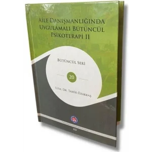 Aile Danışmanlığında Uygulamalı Bütüncül Psikoterapi 2 - Bütüncül Seri 20 [Paperback] [Aug 09, 2022] Tahir Özakkaş