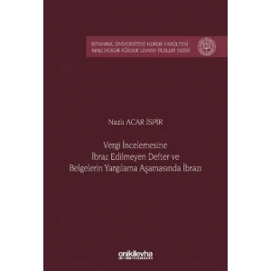 Vergi İncelemesine İbraz Edilmeyen Defter ve Belgelerin Yargılama Aşamasında İbrazı İstanbul Üniversitesi Hukuk Fakültesi Mali Hukuk Yüksek Lisans Tezleri Dizisi No: 10 [Paperback] [Dec 30, 2024] Nazlı Acar İspir