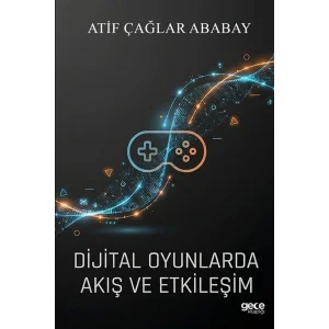 Dijital Oyunlarda Akış ve Etkileşim [Paperback] [Jan 14, 2026] Atif Çağlar Ababay