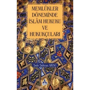 Memlükler Döneminde İslam Hukuku ve Hukukçuları [Paperback] [Nov 14, 2024] Şule Şükran Aksu