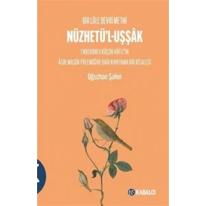 Bir Lale Devri Metni Nüzhetül-Uşşak & Enderunlu Küçük Hafızın Aşık-Maşük Polemiğine Dair Kırkyama Bir Risalesi [Paperback] [Jan 01, 2025] Oğuzhan Şahin