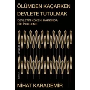 Ölümden Kaçarken Devlete Tutulmak - Devletin Kökeni Hakkında Bir İnceleme [Paperback] [Nov 25, 2025] Nihat Karademir