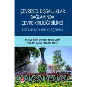 Çevresel Dışsallıklar Bağlamında Çevre Kirliliği Bilinci Kütahyada Bir Araştırma [Unbound] [Dec 30, 2024] Dr. Berna Hızarcı Beşer, Maliye Bilim Uzmanı Berna Çelik
