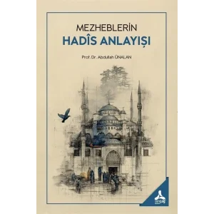 Mezheblerin Hadis Anlayışı [Paperback] [Jul 11, 2025] Abdullah Ünalan