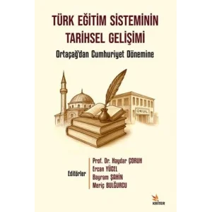 Türk Eğitim Sisteminin Tarihsel Gelişimi - Ortaçağdan Cumhuriyet Dönemine [Paperback] [Nov 14, 2024] Haydar Çoruh , Ercan Yücel , Bayram Şahin ,