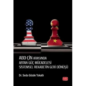 ABD-ÇİN ARASINDA ARTAN GÜÇ MÜCADELESİ - Sistemsel Rekabetin Geri Dönüşü [Paperback] [Dec 30, 2024] Dr. Seda Gözde Tokatlı