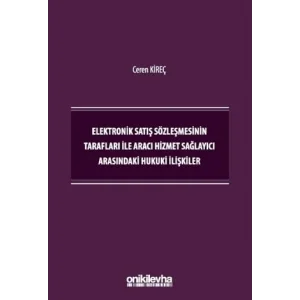 Elektronik Satış Sözleşmesinin Tarafları İle Aracı Hizmet Sağlayıcı Arasındaki Hukuki İlişkiler [Unbound] [Nov 14, 2024] Ceren Kireç