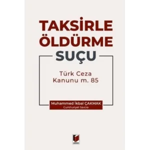 Taksirle Öldürme Suçu (TCK m. 85) [Unbound] [Nov 14, 2024] Muhammed İkbal Çakmak