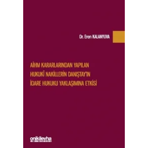 AİHM Kararlarından Yapılan Hukuki Nakillerin Danıştayın İdare Hukuku Yaklaşımına Etkisi [Unbound] [Nov 14, 2024] Eren Kalanyuva