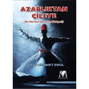 Azaplıktan Çileye (Bir Mevlevi Dervişin Hikayesi) [Paperback] [Jan 09, 2025] Hacı Mehmet Erol