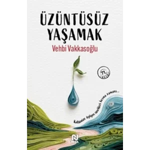 Üzüntüsüz Yaşamak [Paperback] [Nov 14, 2024] Vehbi Vakkasoğlu