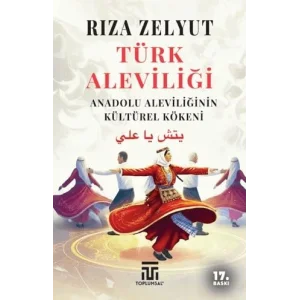 Türk Aleviliği Anadolu Aleviliğinin Kültürel Kökeni [Unbound] [Nov 14, 2024] Rıza Zelyut
