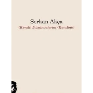 Kendi Düşüncelerim Kendine [Unbound] [Dec 30, 2024] Serkan Akça