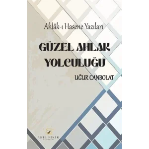 Güzel Ahlak Yolculuğu: Ahlak-ı Hasene Yazıları [Unbound] [Dec 30, 2024] Uğur Canbolat